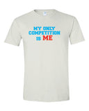 My Only Competition is Me T-Shirt